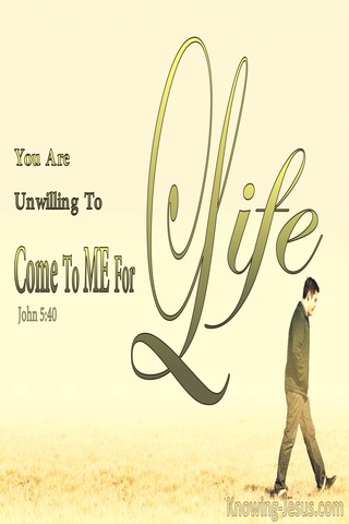 John 5:40 You Are Unwilling To Come To Me For Life (yellow)
